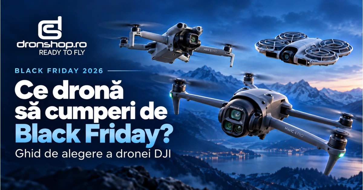 Ce dronă să cumperi de Black Friday? Ghid DJI 2026