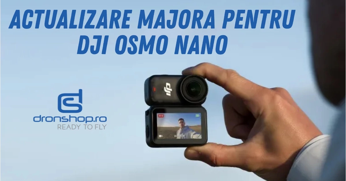 Actualizare majora pentru DJI Osmo Nano: Imbunatatiri utile