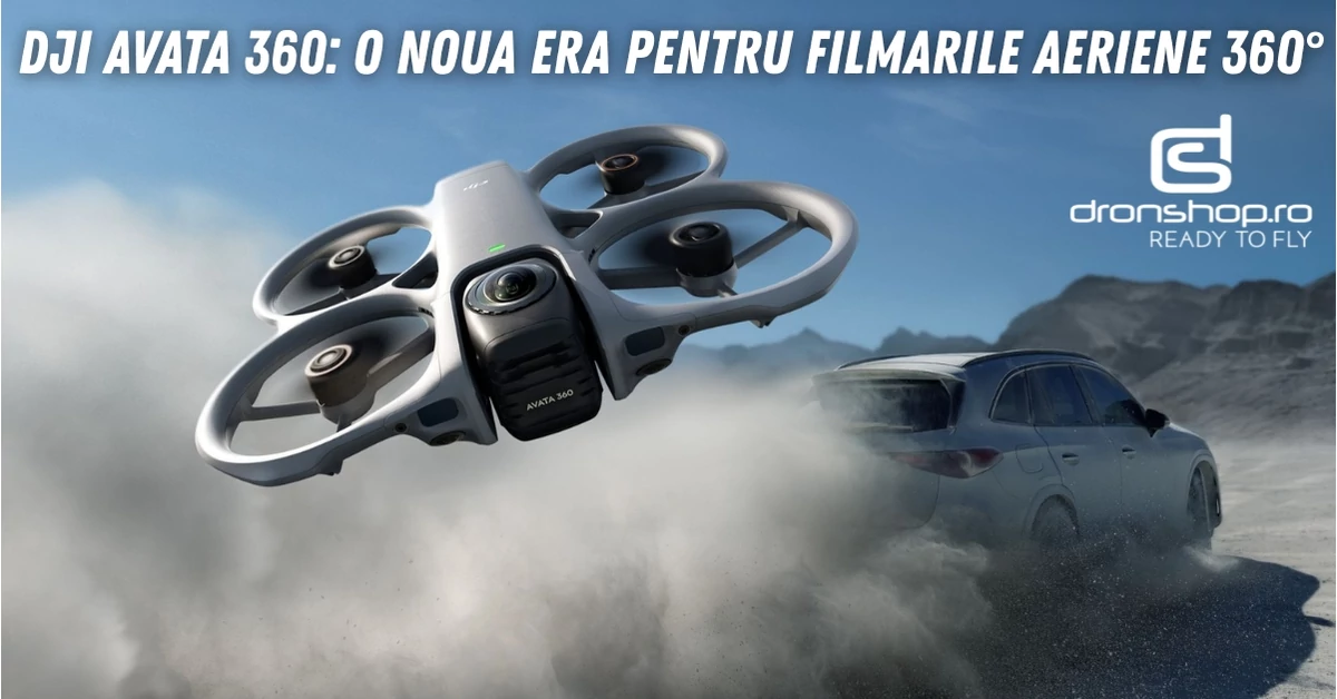 DJI Avata 360: o noua era pentru filmarile aeriene 360°