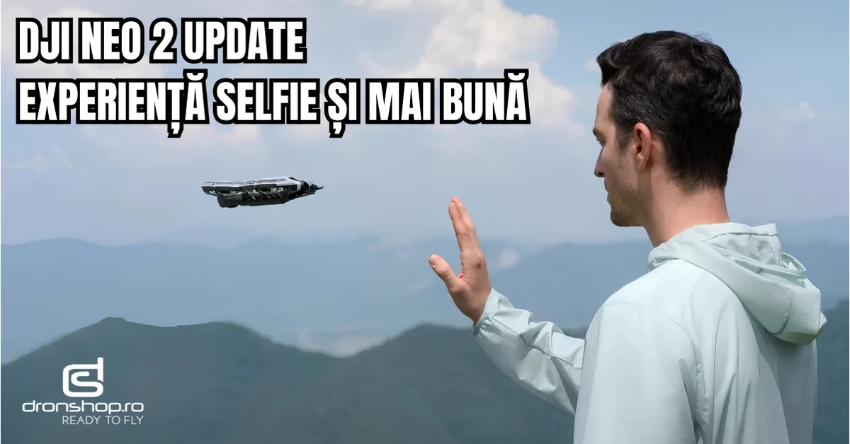 DJI Neo 2 Update: Experienta selfie si mai buna