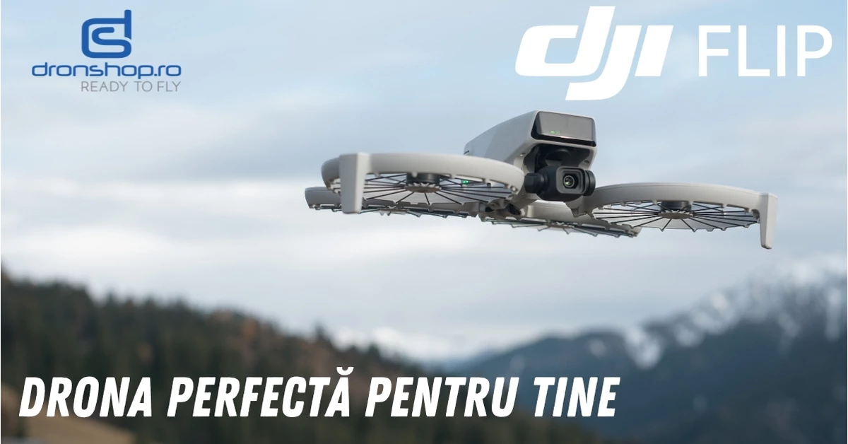 DJI Flip: Drona perfecta pentru tine